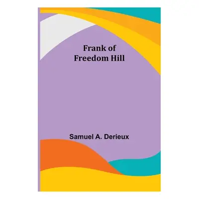 "Frank of Freedom Hill" - "" ("A. Derieux Samuel")