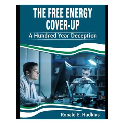 "The Free Energy Cover-up: A Hundred Year Deception" - "" ("Hudkins Ronald E.")