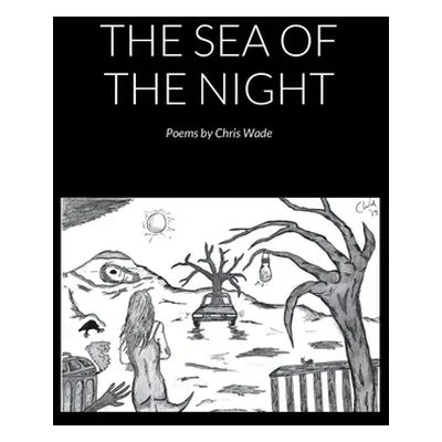 "The Sea of the Night (Poems)" - "" ("Wade Chris")