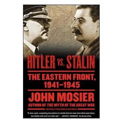 "Hitler vs. Stalin: The Eastern Front, 1941-1945" - "" ("Mosier John")