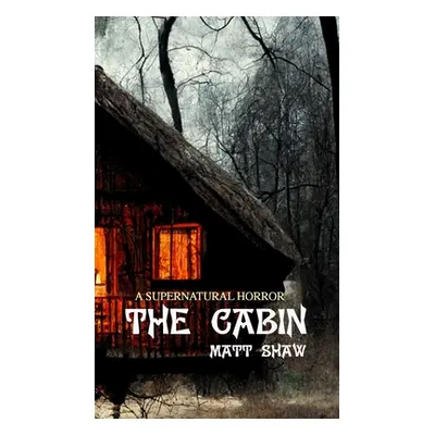 "The Cabin" - "" ("Shaw Matt")