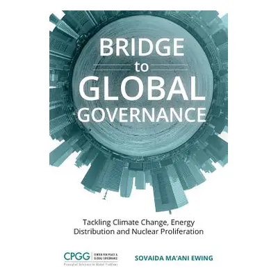 "Bridge to Global Governance: Tackling Climate Change, Energy Distribution, and Nuclear Prolifer