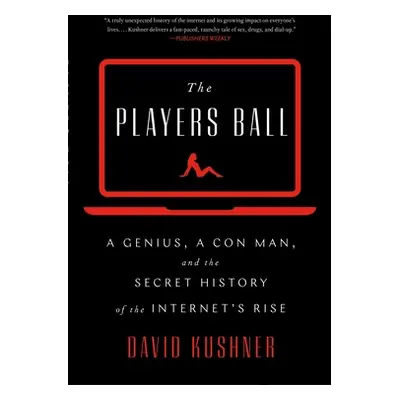 "The Players Ball: A Genius, a Con Man, and the Secret History of the Internet's Rise" - "" ("Ku