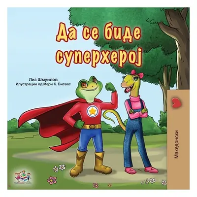 "Being a Superhero (Macedonian Book for Kids)" - "" ("Shmuilov Liz")