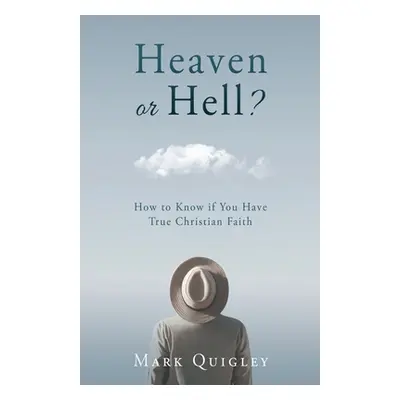 "Heaven or Hell?: How to Know if You Have True Christian Faith" - "" ("Quigley Mark")