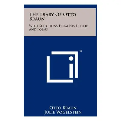 "The Diary of Otto Braun: With Selections from His Letters and Poems" - "" ("Braun Otto")