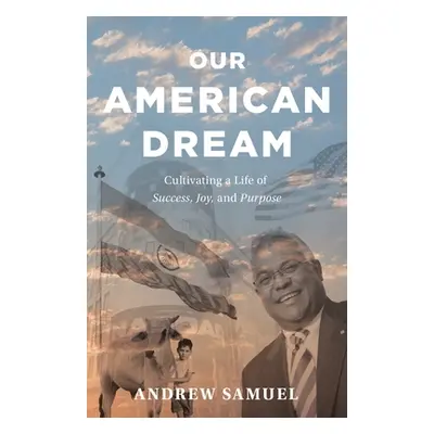 "Our American Dream: Cultivating a Life of Success, Joy, and Purpose" - "" ("Samuel Andrew")