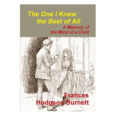 "The One I Knew the Best of All - A Memory of the Mind of a Child" - "" ("Hodgson Burnett France