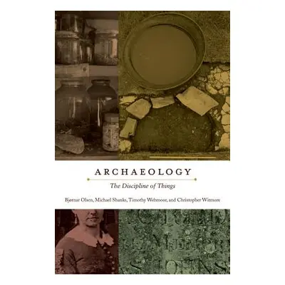 "Archaeology: The Discipline of Things" - "" ("Olsen Bjrnar")