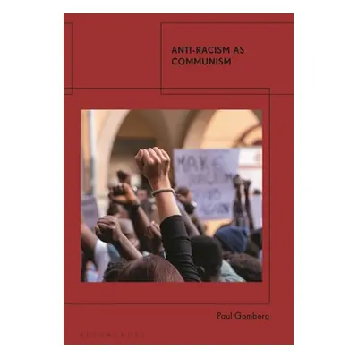 "Anti-Racism as Communism" - "" ("Gomberg Paul")