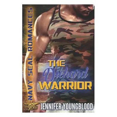 "The Diehard Warrior: Navy SEAL Romances 2.0" - "" ("Youngblood Jennifer")