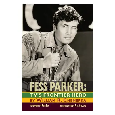 "Fess Parker: TV's Frontier Hero" - "" ("Chemerka William R.")