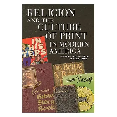 "Religion and the Culture of Print in Modern America" - "" ("Cohen Charles L.")