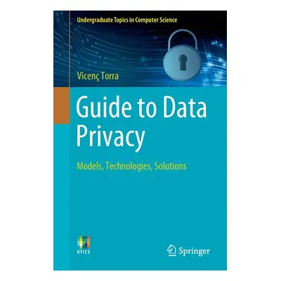 "Guide to Data Privacy: Models, Technologies, Solutions" - "" ("Torra Vicen")