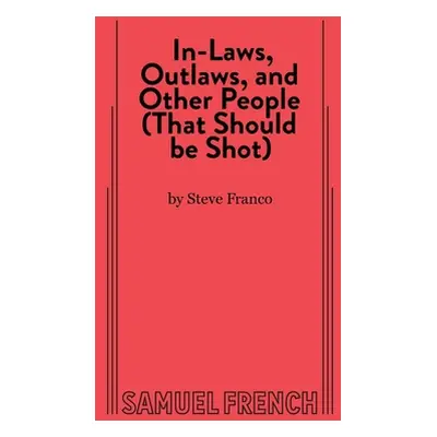 "In-Laws, Outlaws, and Other People (That Should Be Shot)" - "" ("Franco Steve")