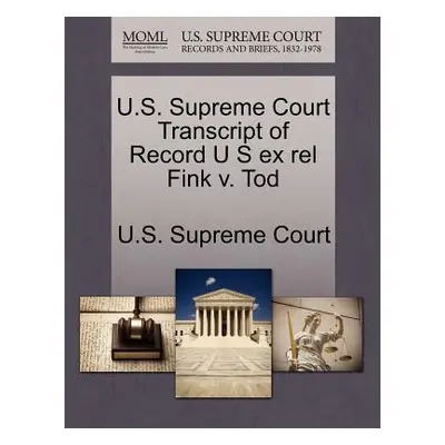 "U.S. Supreme Court Transcript of Record U S Ex Rel Fink V. Tod" - "" ("U. S. Supreme Court")