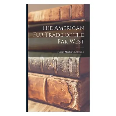 "The American Fur Trade of the Far West" - "" ("Chittenden Hiram Martin")