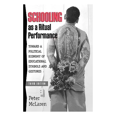 "Schooling as a Ritual Performance: Towards a Political Economy of Educational Symbols and Gestu