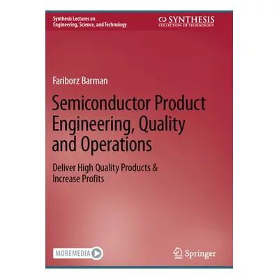 "Semiconductor Product Engineering, Quality and Operations: Deliver High Quality Products & Incr