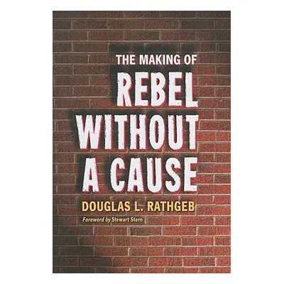 "The Making of Rebel Without a Cause" - "" ("Rathgeb Douglas L.")