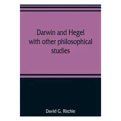 "Darwin and Hegel, with other philosophical studies" - "" ("G. Ritchie David")