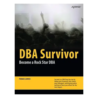 "DBA Survivor: Become a Rock Star DBA" - "" ("Larock Thomas")