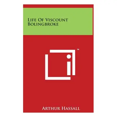 "Life of Viscount Bolingbroke" - "" ("Hassall Arthur")