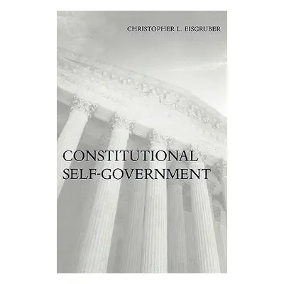 "Constitutional Self-Government" - "" ("Eisgruber Christopher L.")