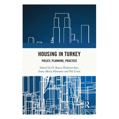 "Housing in Turkey: Policy, Planning, Practice" - "" ("zdemir Sari . Burcu")