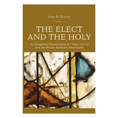 "The Elect and the Holy: An Exegetical Examination of 1 Peter 2:4-10 and the Phrase 'basileion h