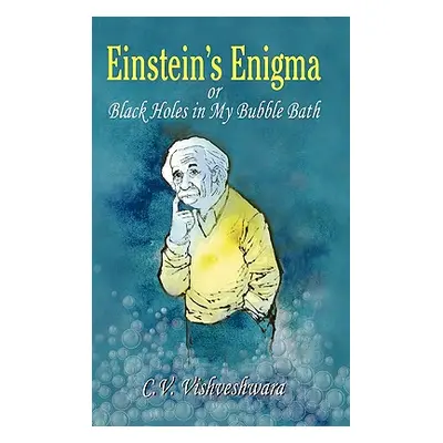 "Einstein's Enigma or Black Holes in My Bubble Bath" - "" ("Vishveshwara C. V.")