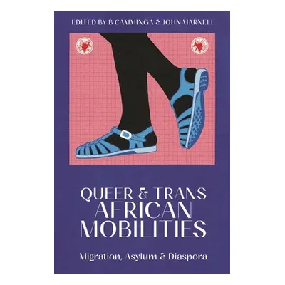 "Queer and Trans African Mobilities: Migration, Asylum and Diaspora" - "" ("Camminga B.")