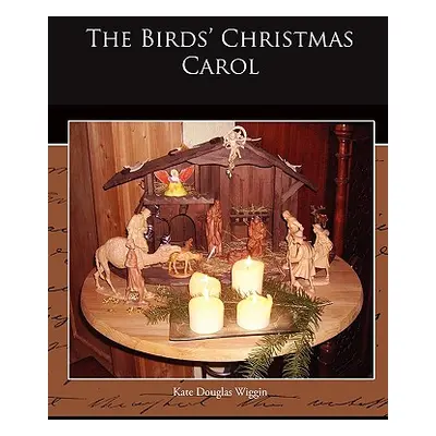 "The Birds' Christmas Carol" - "" ("Wiggin Kate Douglas")