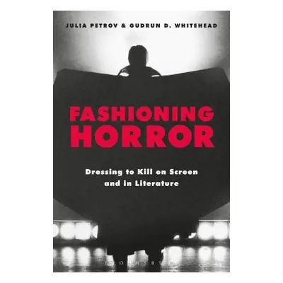 "Fashioning Horror: Dressing to Kill on Screen and in Literature" - "" ("Petrov Julia")