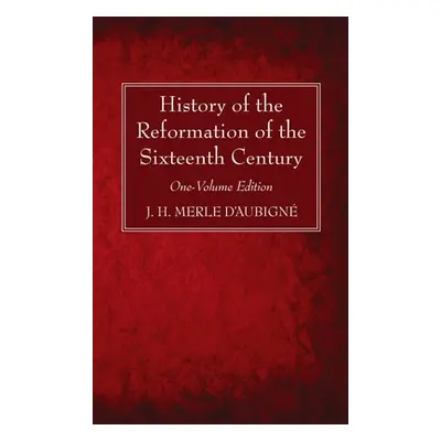 "History of the Reformation of the Sixteenth Century" - "" ("D'Aubign J. H. Merle")