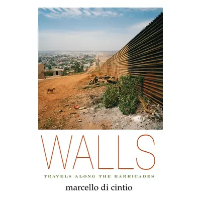 "Walls: Travels Along the Barricades" - "" ("Di Cintio Marcello")