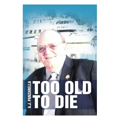 "Too Old to Die" - "" ("Panzarella A. J.")