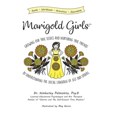 "Marigold Girls: Growing Our True Selves and Nurturing True Friends By Understanding the Social 