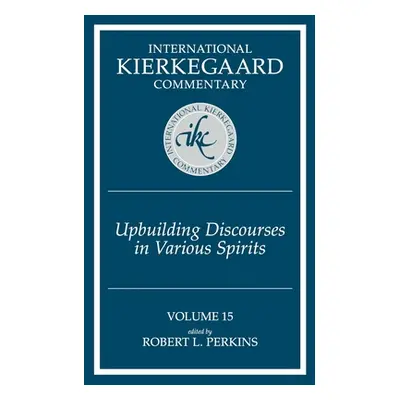 "International Kierkegaard Commentary Volume 15: Upbuilding Discourses in Various Spirits" - "" 