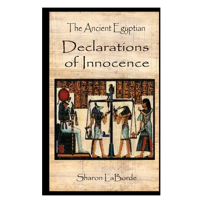 "The Ancient Egyptian Declarations of Innocence" - "" ("Laborde Sharon")