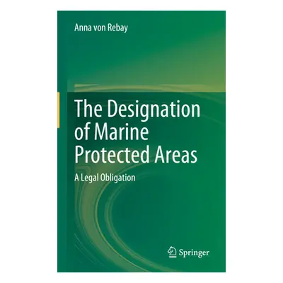 "The Designation of Marine Protected Areas: A Legal Obligation" - "" ("Von Rebay Anna")