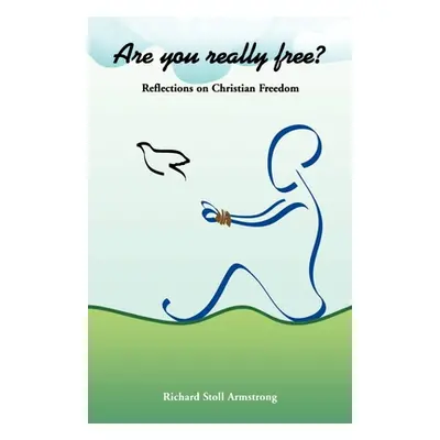 "Are You Really Free?: Reflections on Christian Freedom" - "" ("Armstrong Richard Stoll")