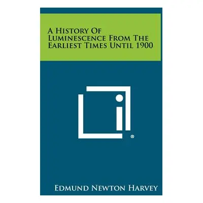 "A History of Luminescence from the Earliest Times Until 1900" - "" ("Harvey Edmund Newton")