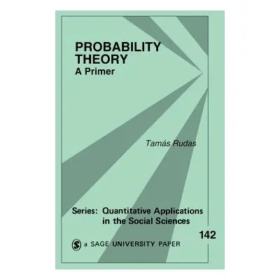 "Probability Theory: A Primer" - "" ("Rudas Tamas")