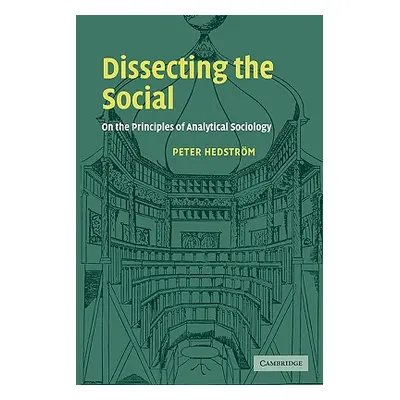 "Dissecting the Social: On the Principles of Analytical Sociology" - "" ("Hedstrom Peter")