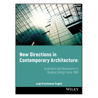 "New Directions in Contemporary Architecture: Evolutions and Revolutions in Building Design Sinc