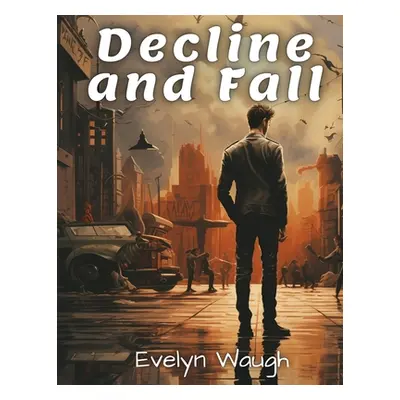 "Decline and Fall" - "" ("Evelyn Waugh")