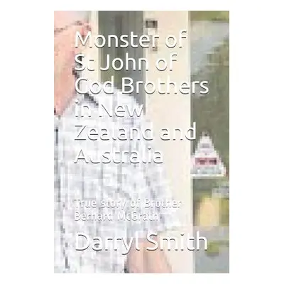 "Monster of Saint John of God Brothers: Research into the True story of Brother Bernard McGrath"