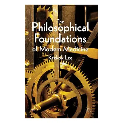 "The Philosophical Foundations of Modern Medicine" - "" ("Lee K.")