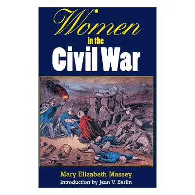 "Women in the Civil War" - "" ("Massey Mary Elizabeth")